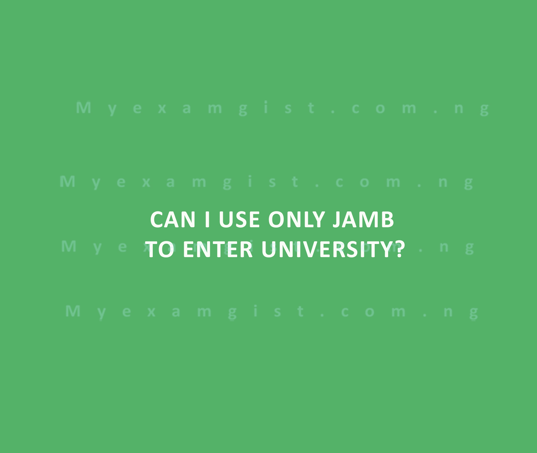 Can I use only JAMB to enter university?