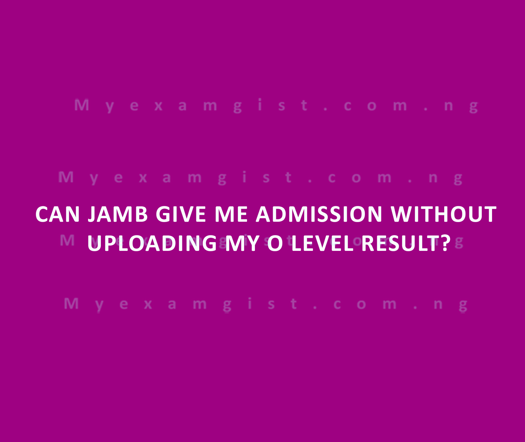 Can JAMB give me admission without uploading my O level result